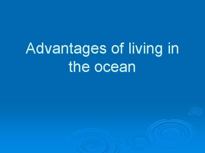 Advantages of living in the ocean 