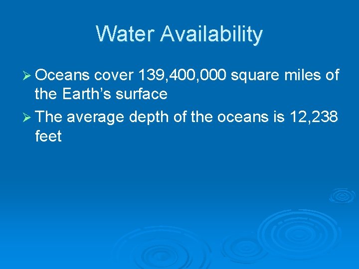 Water Availability Ø Oceans cover 139, 400, 000 square miles of the Earth’s surface