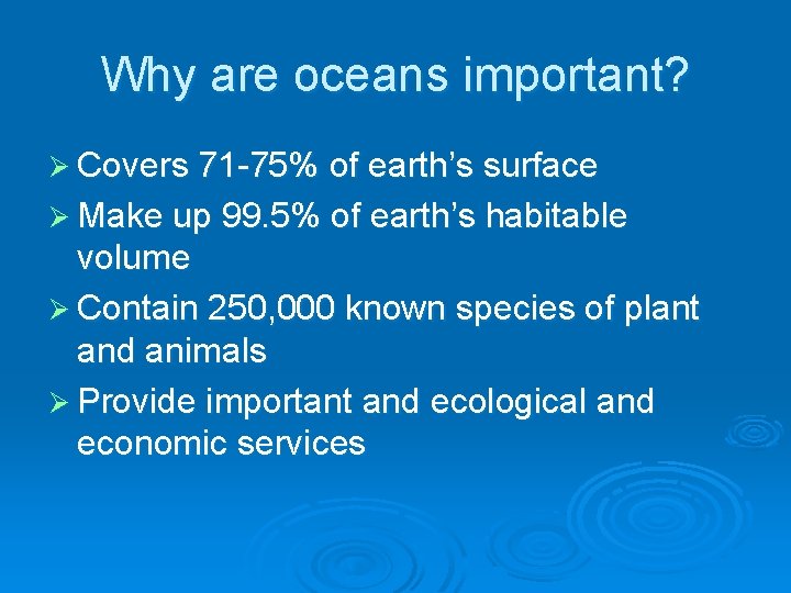 Why are oceans important? Ø Covers 71 -75% of earth’s surface Ø Make up