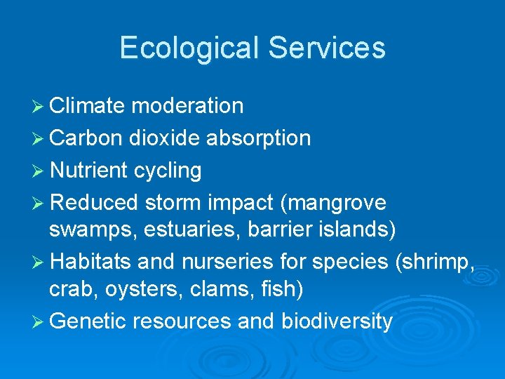 Ecological Services Ø Climate moderation Ø Carbon dioxide absorption Ø Nutrient cycling Ø Reduced