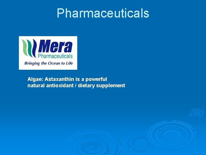 Pharmaceuticals Algae: Astaxanthin is a powerful natural antioxidant / dietary supplement 