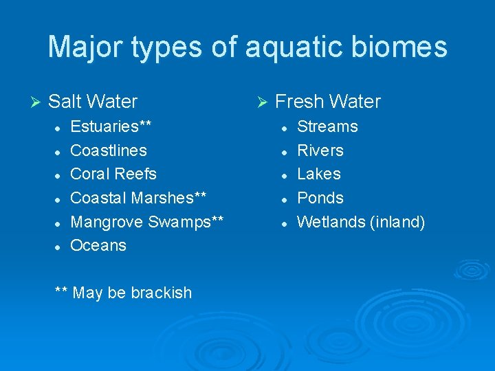 Major types of aquatic biomes Ø Salt Water l l l Estuaries** Coastlines Coral