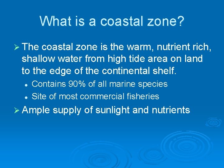 What is a coastal zone? Ø The coastal zone is the warm, nutrient rich,