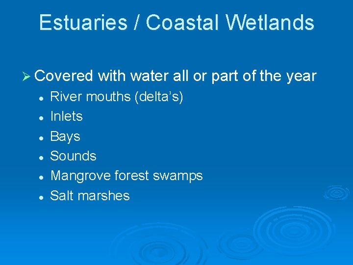 Estuaries / Coastal Wetlands Ø Covered with water all or part of the year