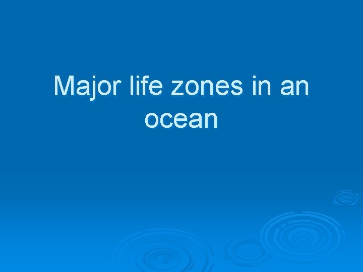 Major life zones in an ocean 