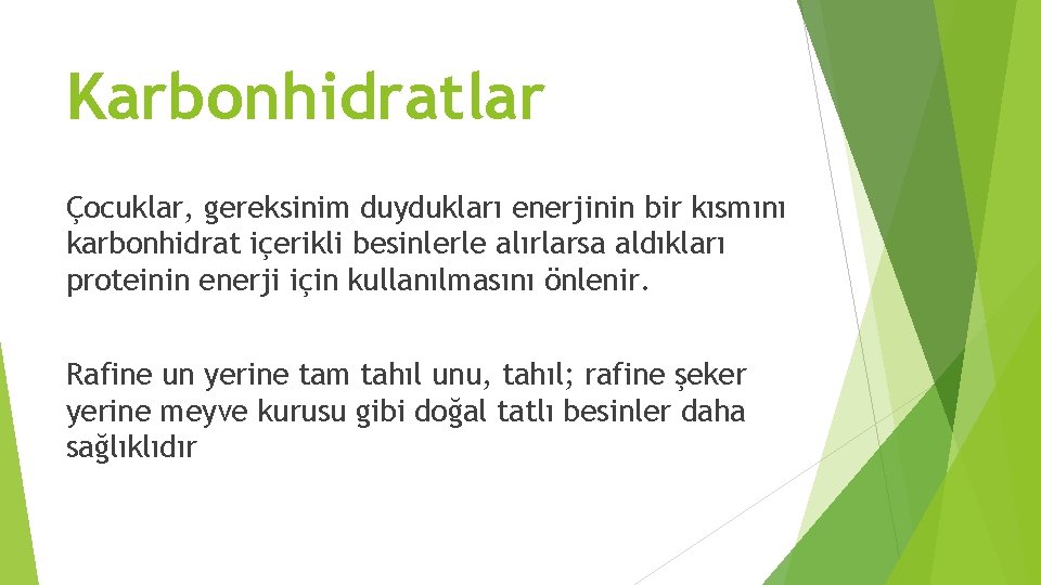 Karbonhidratlar Çocuklar, gereksinim duydukları enerjinin bir kısmını karbonhidrat içerikli besinlerle alırlarsa aldıkları proteinin enerji