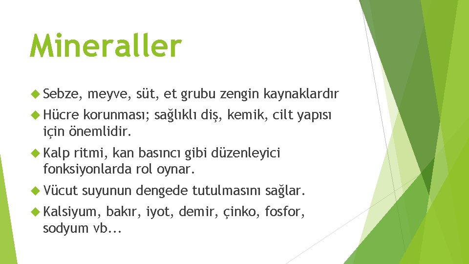 Mineraller Sebze, meyve, süt, et grubu zengin kaynaklardır Hücre korunması; sağlıklı diş, kemik, cilt