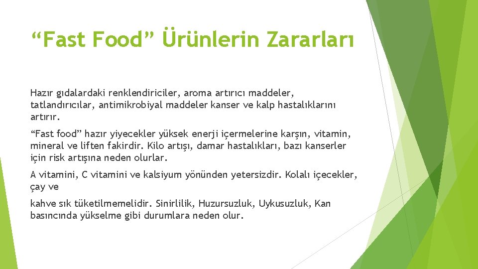 “Fast Food” Ürünlerin Zararları Hazır gıdalardaki renklendiriciler, aroma artırıcı maddeler, tatlandırıcılar, antimikrobiyal maddeler kanser