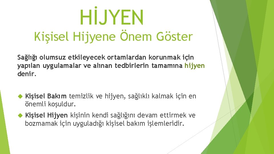 HİJYEN Kişisel Hijyene Önem Göster Sağlığı olumsuz etkileyecek ortamlardan korunmak için yapılan uygulamalar ve