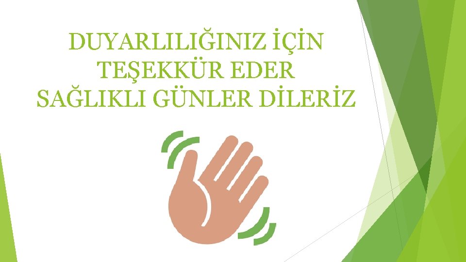 DUYARLILIĞINIZ İÇİN TEŞEKKÜR EDER SAĞLIKLI GÜNLER DİLERİZ 