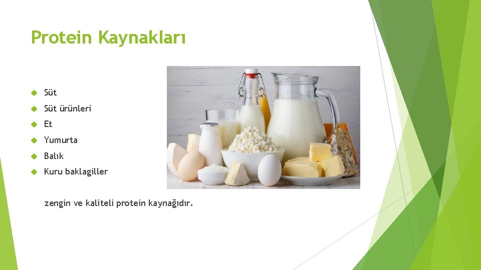 Protein Kaynakları Süt ürünleri Et Yumurta Balık Kuru baklagiller zengin ve kaliteli protein kaynağıdır.