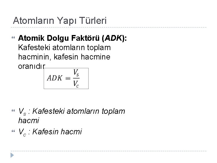 Atomların Yapı Türleri Atomik Dolgu Faktörü (ADK): Kafesteki atomların toplam hacminin, kafesin hacmine oranıdır.