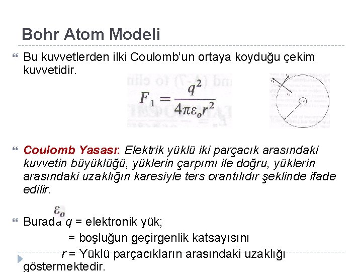 Bohr Atom Modeli Bu kuvvetlerden ilki Coulomb’un ortaya koyduğu çekim kuvvetidir. Coulomb Yasası: Elektrik