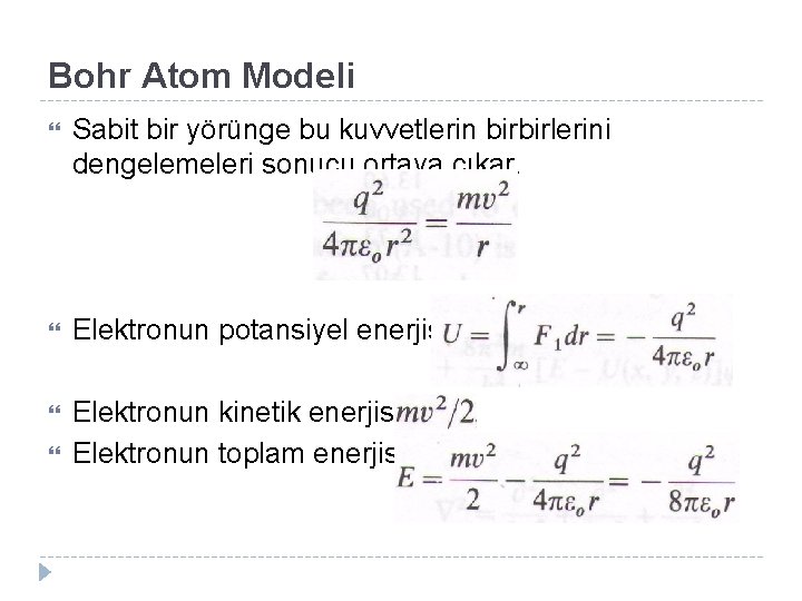 Bohr Atom Modeli Sabit bir yörünge bu kuvvetlerin birbirlerini dengelemeleri sonucu ortaya çıkar. Elektronun