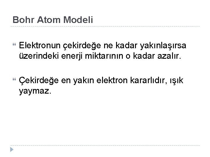 Bohr Atom Modeli Elektronun çekirdeğe ne kadar yakınlaşırsa üzerindeki enerji miktarının o kadar azalır.