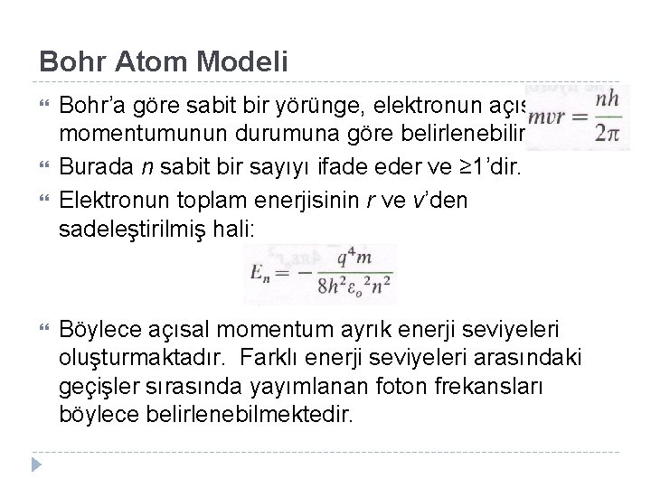 Bohr Atom Modeli Bohr’a göre sabit bir yörünge, elektronun açısal momentumunun durumuna göre belirlenebilir.