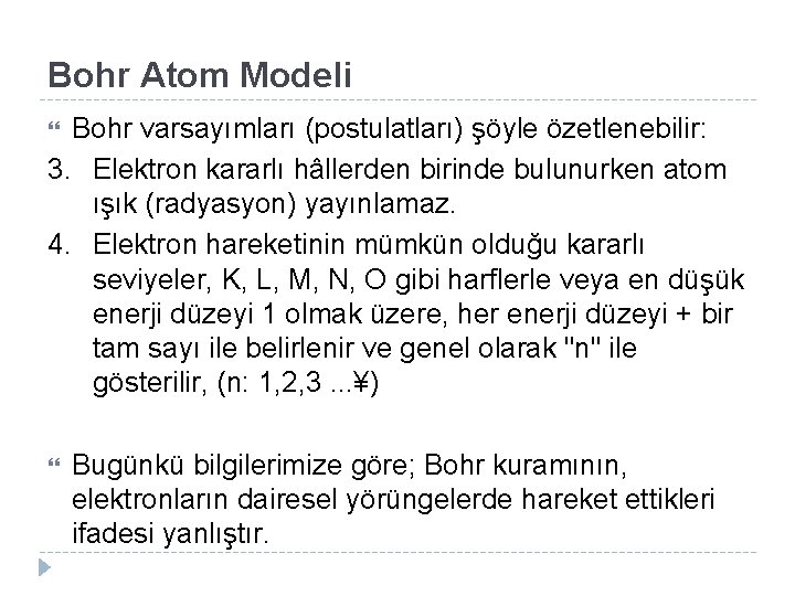 Bohr Atom Modeli Bohr varsayımları (postulatları) şöyle özetlenebilir: 3. Elektron kararlı hâllerden birinde bulunurken