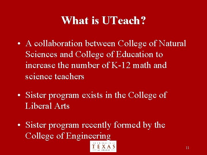 What is UTeach? • A collaboration between College of Natural Sciences and College of
