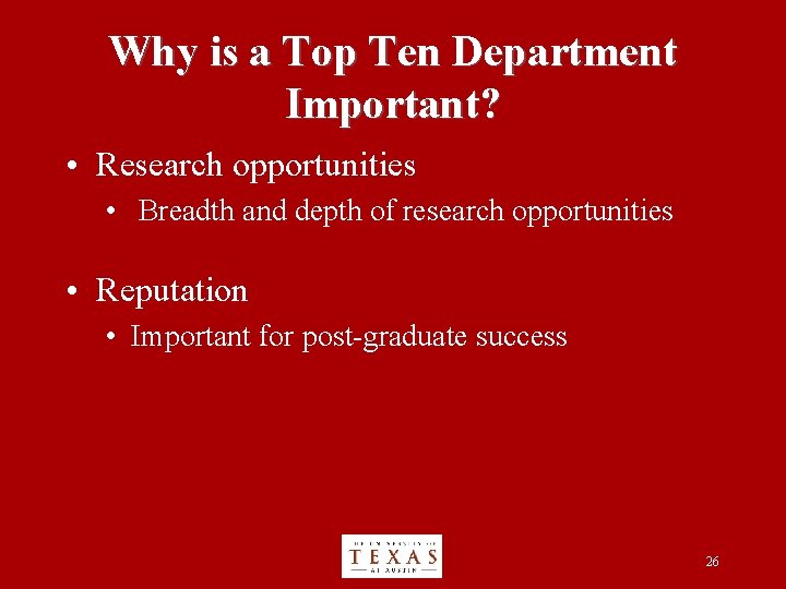 Why is a Top Ten Department Important? • Research opportunities • Breadth and depth