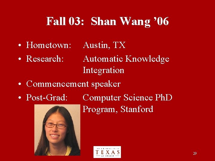 Fall 03: Shan Wang ’ 06 • Hometown: • Research: Austin, TX Automatic Knowledge