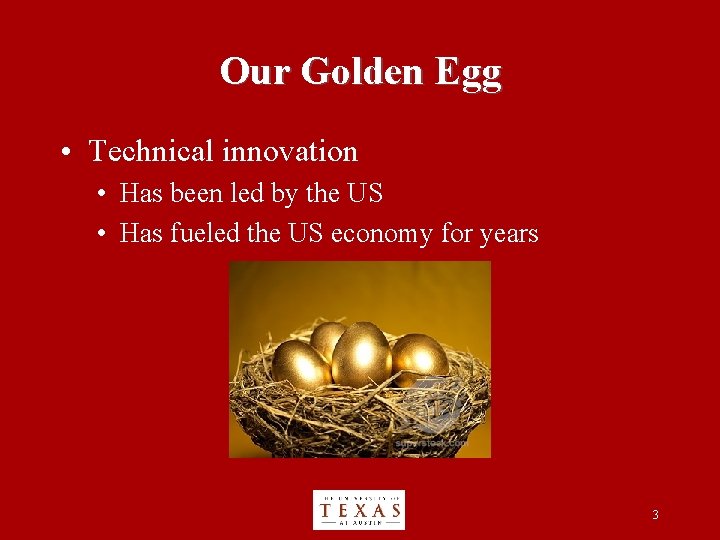 Our Golden Egg • Technical innovation • Has been led by the US •