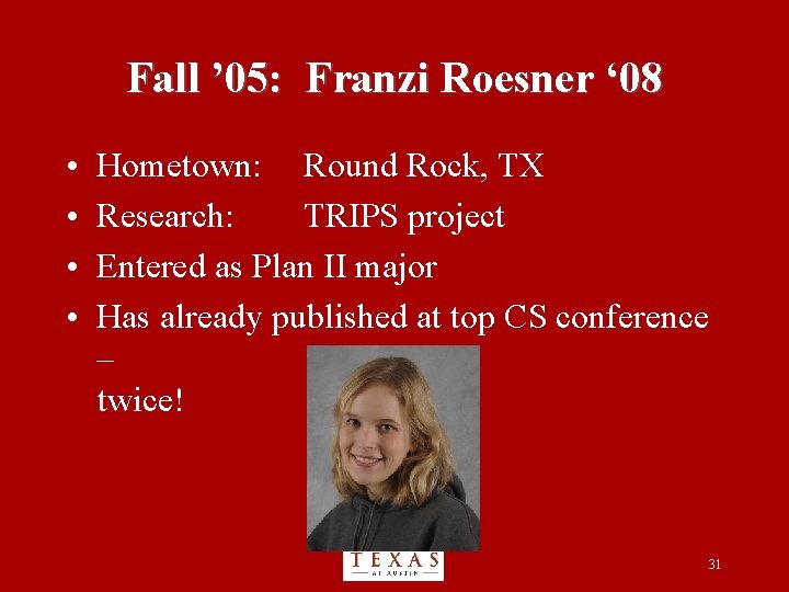 Fall ’ 05: Franzi Roesner ‘ 08 • • Hometown: Round Rock, TX Research: