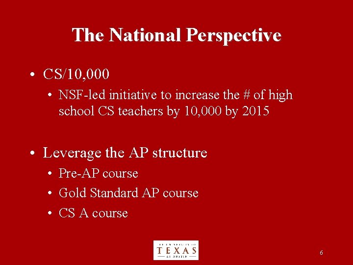 The National Perspective • CS/10, 000 • NSF-led initiative to increase the # of