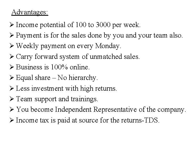 Advantages: Ø Income potential of 100 to 3000 per week. Ø Payment is for