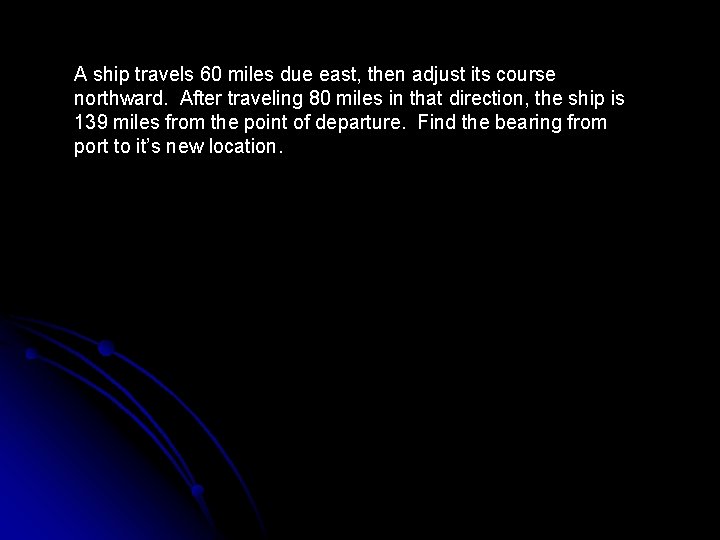 A ship travels 60 miles due east, then adjust its course northward. After traveling