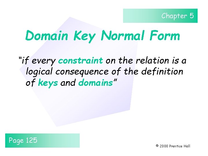 Chapter 5 Domain Key Normal Form “if every constraint on the relation is a Chapter 5 Domain Key Normal Form “if every constraint on the relation is a