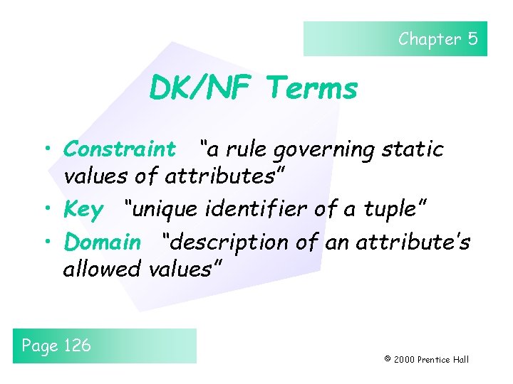Chapter 5 DK/NF Terms • Constraint “a rule governing static values of attributes” • Chapter 5 DK/NF Terms • Constraint “a rule governing static values of attributes” •