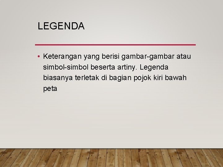 LEGENDA • Keterangan yang berisi gambar atau simbol beserta artiny. Legenda biasanya terletak di LEGENDA • Keterangan yang berisi gambar atau simbol beserta artiny. Legenda biasanya terletak di