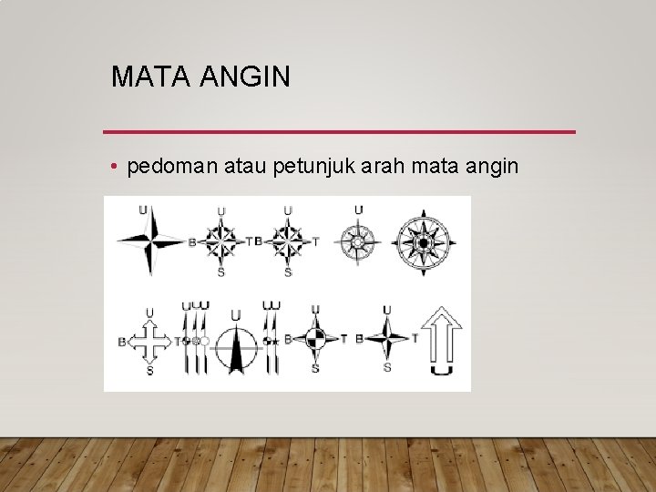 MATA ANGIN • pedoman atau petunjuk arah mata angin MATA ANGIN • pedoman atau petunjuk arah mata angin