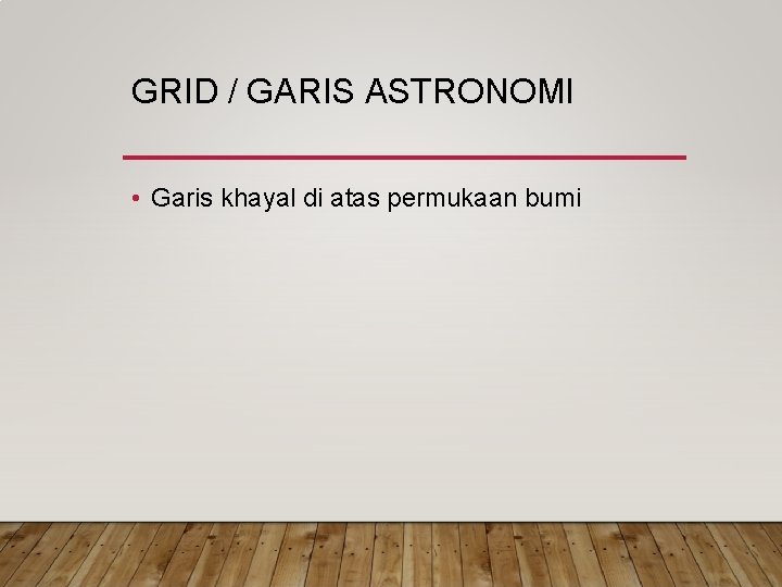 GRID / GARIS ASTRONOMI • Garis khayal di atas permukaan bumi GRID / GARIS ASTRONOMI • Garis khayal di atas permukaan bumi