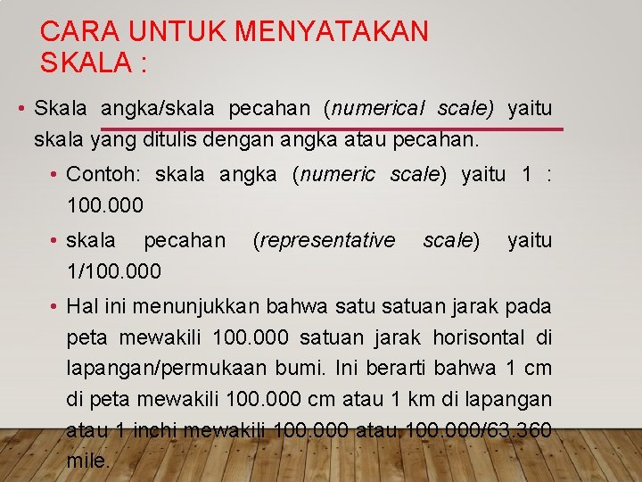 CARA UNTUK MENYATAKAN SKALA : • Skala angka/skala pecahan (numerical scale) yaitu skala yang CARA UNTUK MENYATAKAN SKALA : • Skala angka/skala pecahan (numerical scale) yaitu skala yang