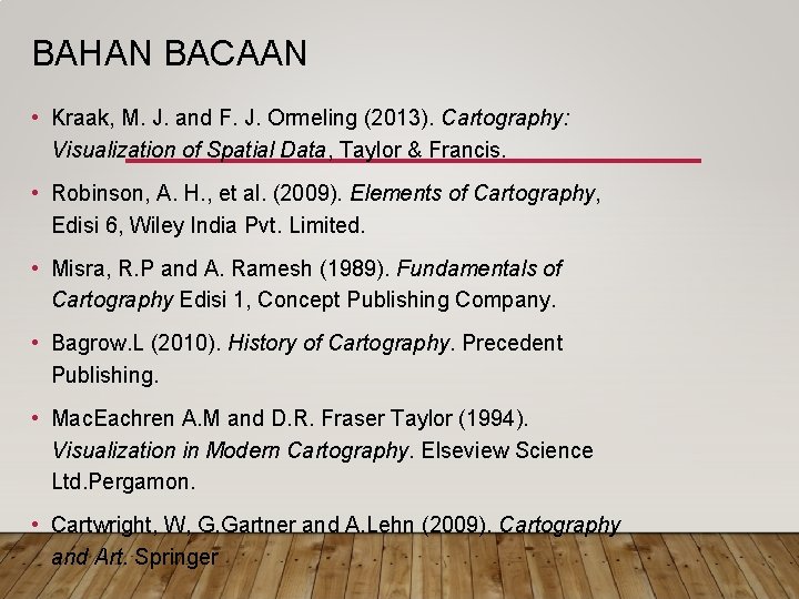 BAHAN BACAAN • Kraak, M. J. and F. J. Ormeling (2013). Cartography: Visualization of BAHAN BACAAN • Kraak, M. J. and F. J. Ormeling (2013). Cartography: Visualization of