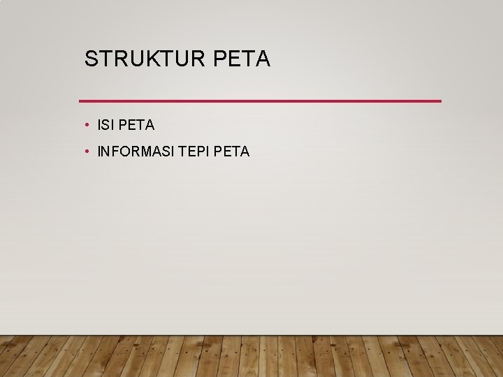 STRUKTUR PETA • ISI PETA • INFORMASI TEPI PETA STRUKTUR PETA • ISI PETA • INFORMASI TEPI PETA