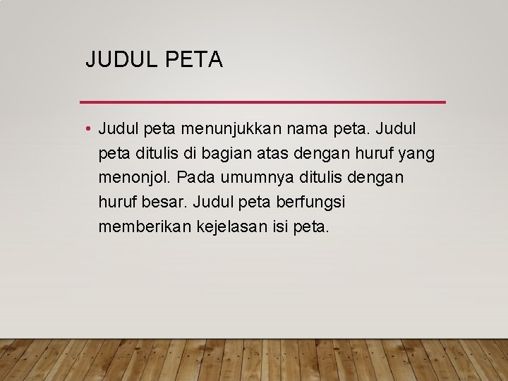 JUDUL PETA • Judul peta menunjukkan nama peta. Judul peta ditulis di bagian atas JUDUL PETA • Judul peta menunjukkan nama peta. Judul peta ditulis di bagian atas