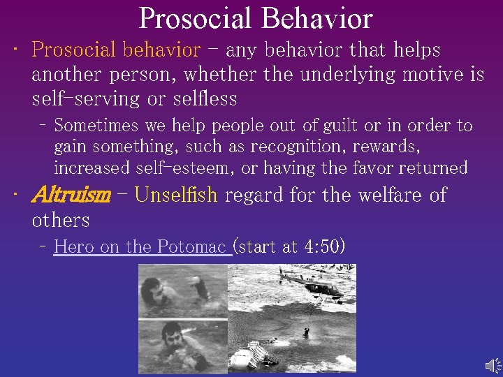 Prosocial Behavior • Prosocial behavior - any behavior that helps another person, whether the