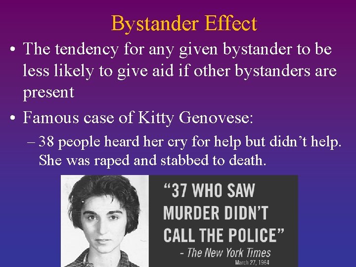 Bystander Effect • The tendency for any given bystander to be less likely to