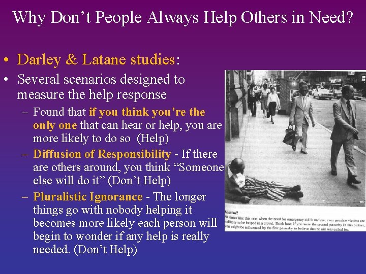 Why Don’t People Always Help Others in Need? • Darley & Latane studies: •