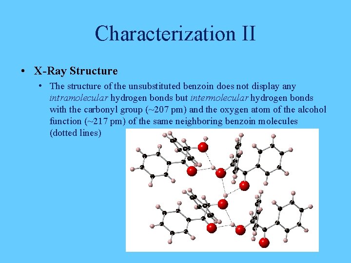 Characterization II • X-Ray Structure • The structure of the unsubstituted benzoin does not