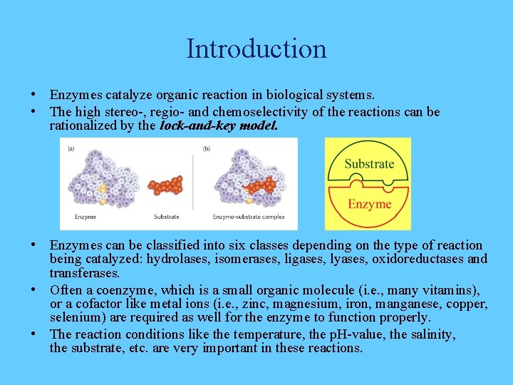 Introduction • Enzymes catalyze organic reaction in biological systems. • The high stereo-, regio-