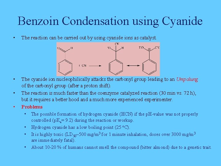 Benzoin Condensation using Cyanide • The reaction can be carried out by using cyanide