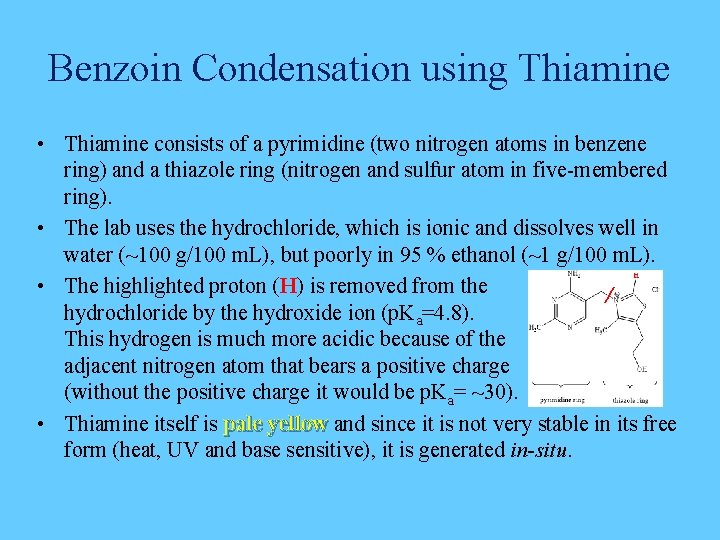 Benzoin Condensation using Thiamine • Thiamine consists of a pyrimidine (two nitrogen atoms in