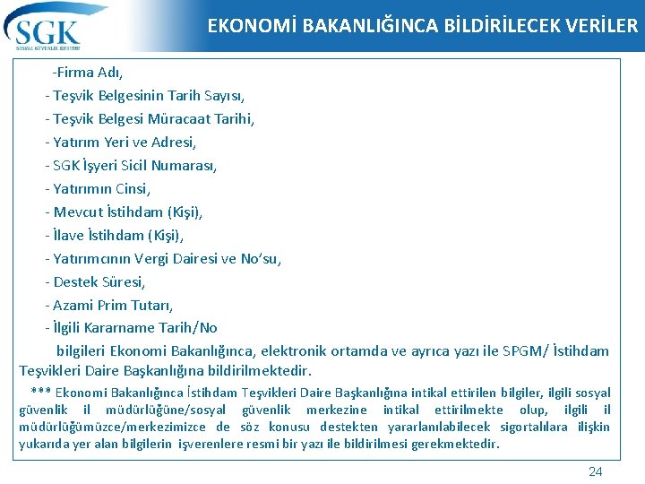 EKONOMİ BAKANLIĞINCA BİLDİRİLECEK VERİLER -Firma Adı, - Teşvik Belgesinin Tarih Sayısı, - Teşvik Belgesi