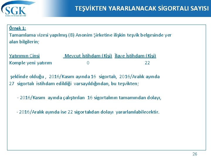 TEŞVİKTEN YARARLANACAK SİGORTALI SAYISI Örnek 1: Tamamlama vizesi yapılmış (B) Anonim Şirketine ilişkin teşvik