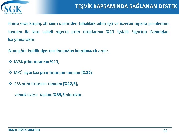 TEŞVİK KAPSAMINDA SAĞLANAN DESTEK Prime esas kazanç alt sınırı üzerinden tahakkuk eden işçi ve