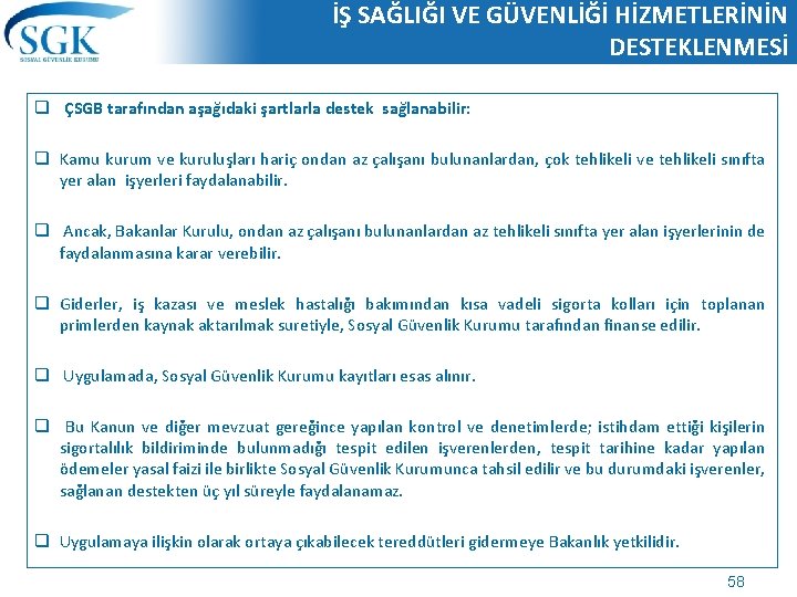 İŞ SAĞLIĞI VE GÜVENLİĞİ HİZMETLERİNİN DESTEKLENMESİ q ÇSGB tarafından aşağıdaki şartlarla destek sağlanabilir: q