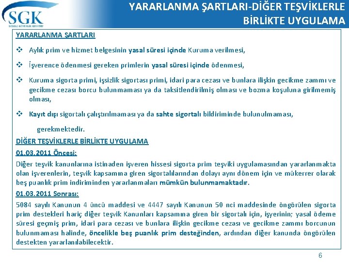 YARARLANMA ŞARTLARI-DİĞER TEŞVİKLERLE BİRLİKTE UYGULAMA YARARLANMA ŞARTLARI v Aylık prim ve hizmet belgesinin yasal